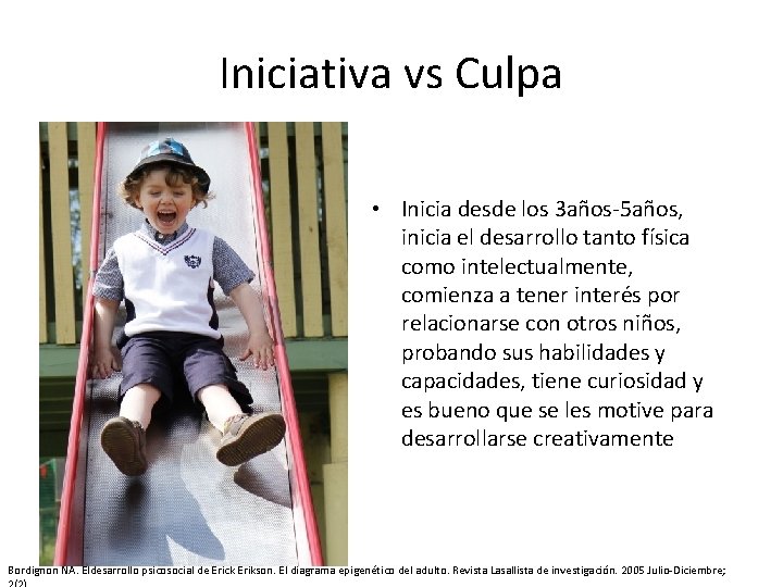 Iniciativa vs Culpa • Inicia desde los 3 años-5 años, inicia el desarrollo tanto