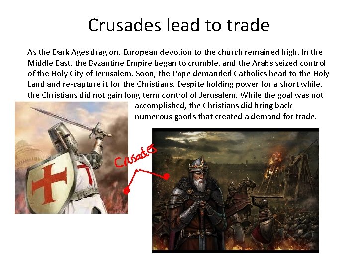 Crusades lead to trade As the Dark Ages drag on, European devotion to the Crusades lead to trade As the Dark Ages drag on, European devotion to the