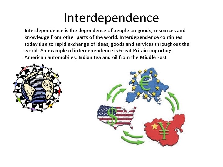 Interdependence is the dependence of people on goods, resources and knowledge from other parts Interdependence is the dependence of people on goods, resources and knowledge from other parts