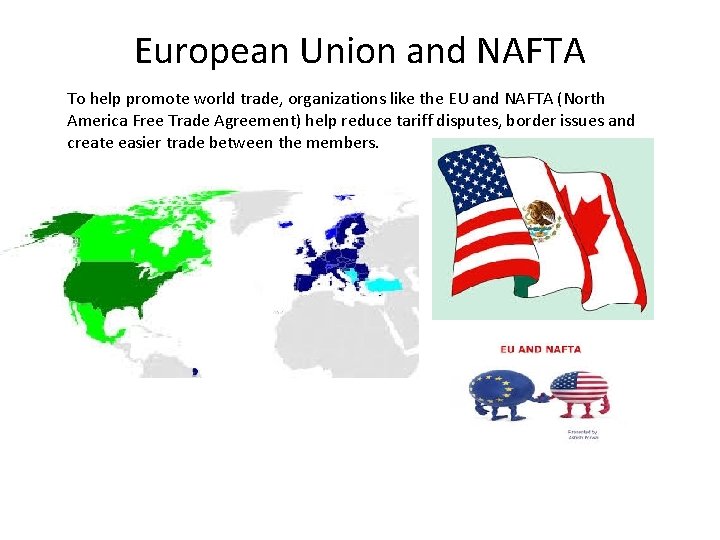European Union and NAFTA To help promote world trade, organizations like the EU and European Union and NAFTA To help promote world trade, organizations like the EU and