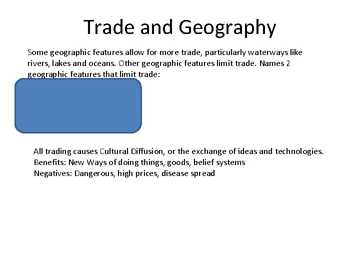 Trade and Geography Some geographic features allow for more trade, particularly waterways like rivers, Trade and Geography Some geographic features allow for more trade, particularly waterways like rivers,