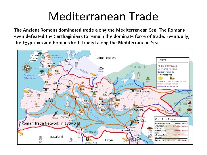 Mediterranean Trade The Ancient Romans dominated trade along the Mediterranean Sea. The Romans even Mediterranean Trade The Ancient Romans dominated trade along the Mediterranean Sea. The Romans even