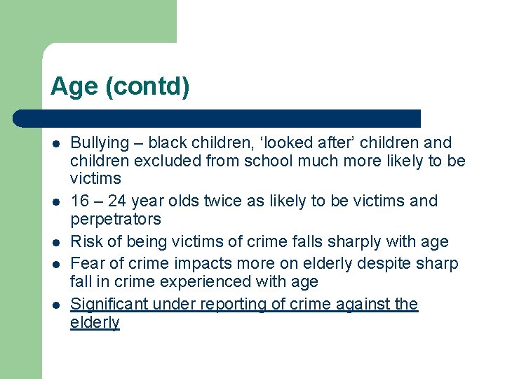 Age (contd) l l l Bullying – black children, ‘looked after’ children and children