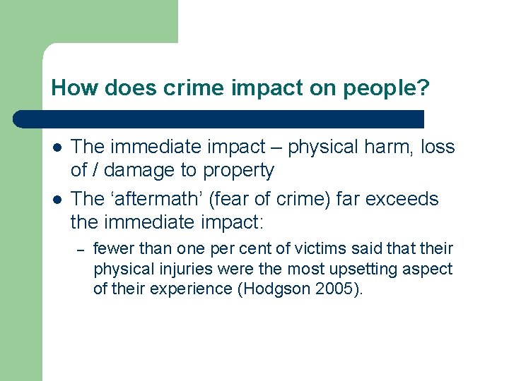 How does crime impact on people? l l The immediate impact – physical harm,
