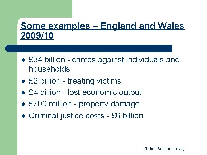 Some examples – England Wales 2009/10 l l l £ 34 billion - crimes