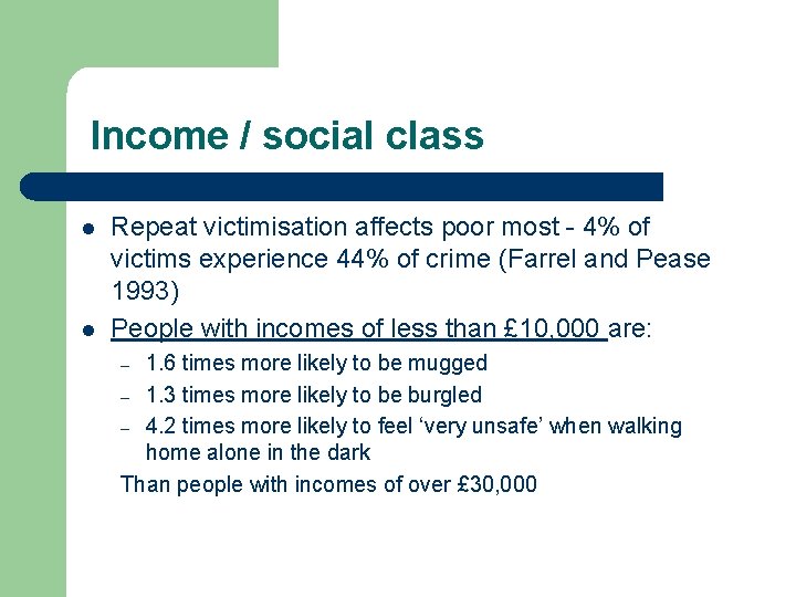 Income / social class l l Repeat victimisation affects poor most - 4% of