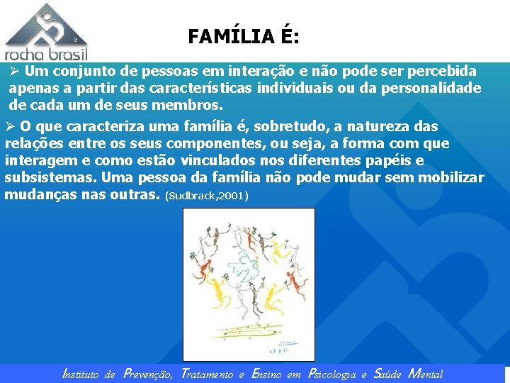 FAMÍLIA É: Ø Um conjunto de pessoas em interação e não pode ser percebida
