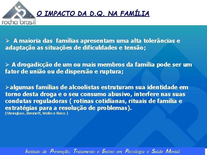 O IMPACTO DA D. Q. NA FAMÍLIA Ø A maioria das famílias apresentam uma