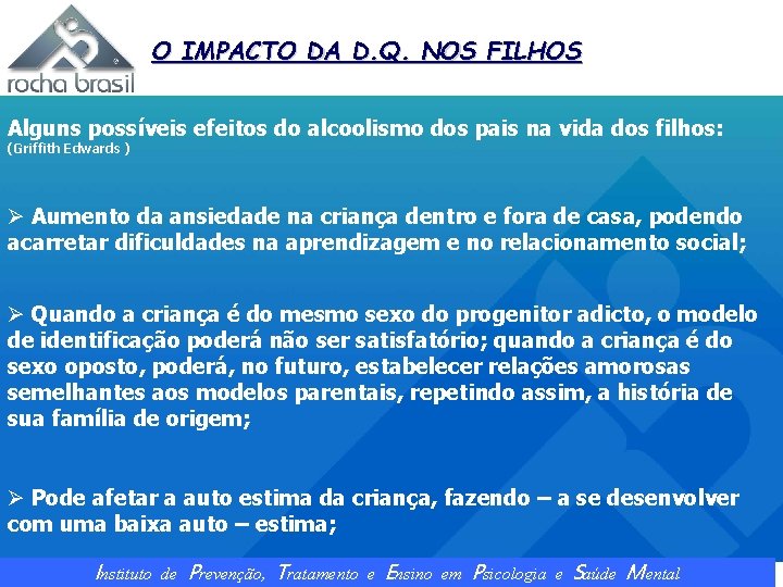 O IMPACTO DA D. Q. NOS FILHOS Alguns possíveis efeitos do alcoolismo dos pais