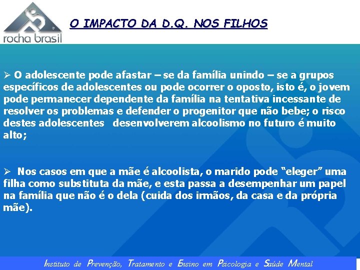O IMPACTO DA D. Q. NOS FILHOS Ø O adolescente pode afastar – se