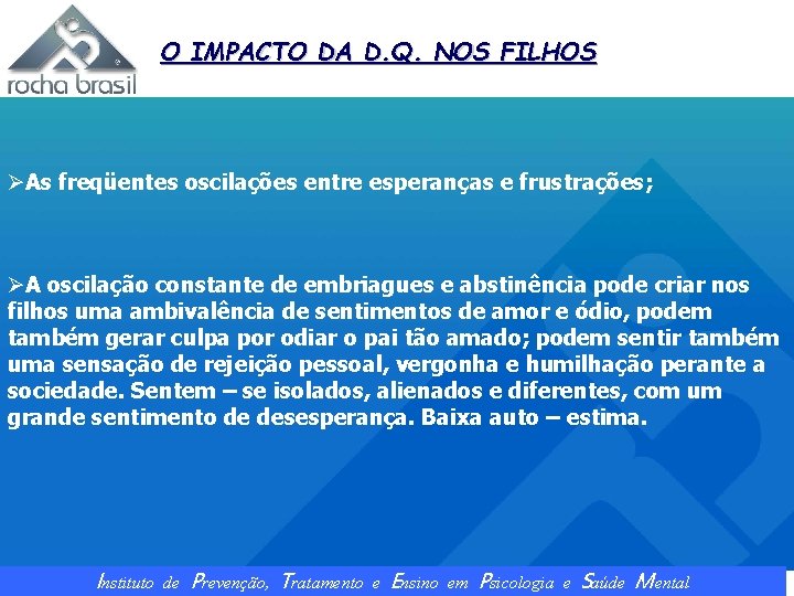O IMPACTO DA D. Q. NOS FILHOS ØAs freqüentes oscilações entre esperanças e frustrações;