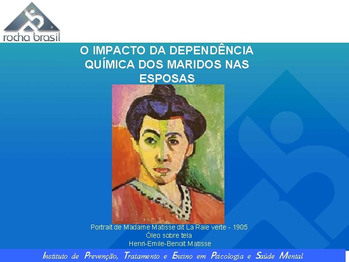 O IMPACTO DA DEPENDÊNCIA QUÍMICA DOS MARIDOS NAS ESPOSAS Portrait de Madame Matisse dit