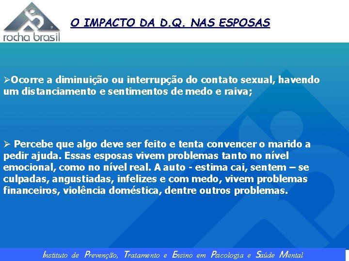 O IMPACTO DA D. Q. NAS ESPOSAS ØOcorre a diminuição ou interrupção do contato