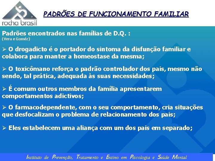 PADRÕES DE FUNCIONAMENTO FAMILIAR Padrões encontrados nas famílias de D. Q. : (Vera e