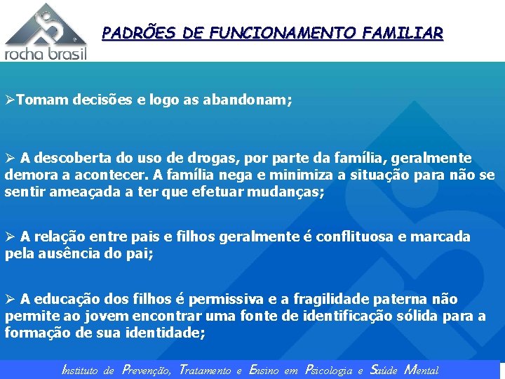 PADRÕES DE FUNCIONAMENTO FAMILIAR ØTomam decisões e logo as abandonam; Ø A descoberta do
