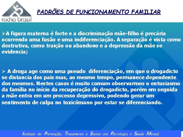 PADRÕES DE FUNCIONAMENTO FAMILIAR ØA figura materna é forte e a discriminação mãe-filho é