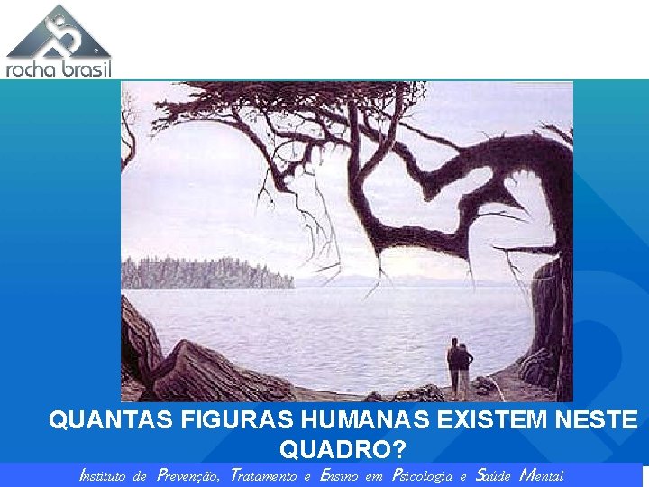 QUANTAS FIGURAS HUMANAS EXISTEM NESTE QUADRO? Instituto de Prevenção, Tratamento e Ensino em Psicologia