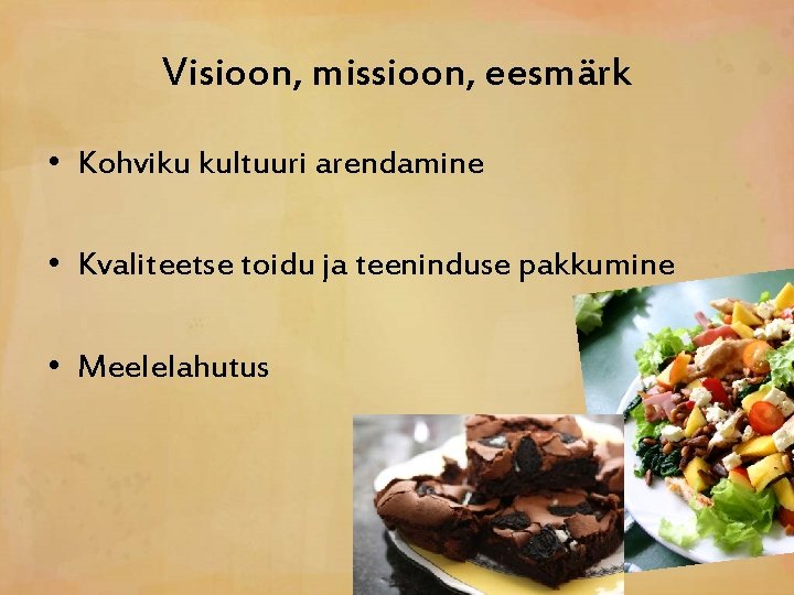 Visioon, missioon, eesmärk • Kohviku kultuuri arendamine • Kvaliteetse toidu ja teeninduse pakkumine •