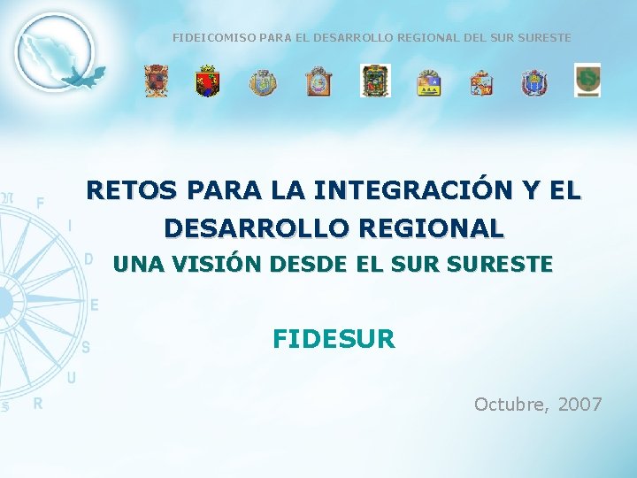 FIDEICOMISO PARA EL DESARROLLO REGIONAL DEL SURESTE RETOS PARA LA INTEGRACIÓN Y EL DESARROLLO