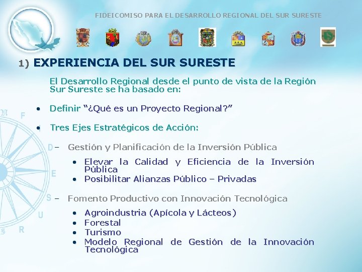 FIDEICOMISO PARA EL DESARROLLO REGIONAL DEL SURESTE 1) EXPERIENCIA DEL SURESTE El Desarrollo Regional