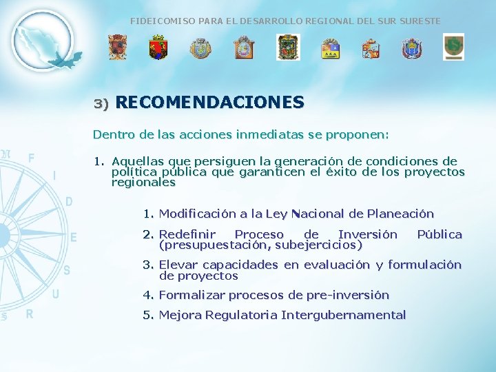 FIDEICOMISO PARA EL DESARROLLO REGIONAL DEL SURESTE 3) RECOMENDACIONES Dentro de las acciones inmediatas