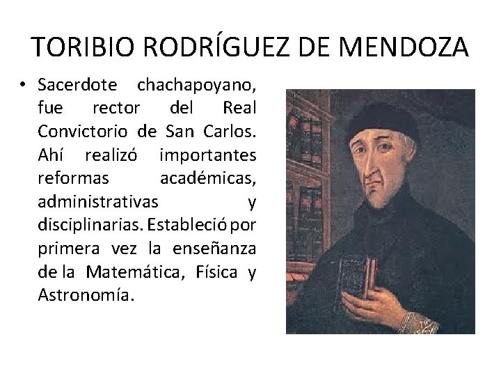 TORIBIO RODRÍGUEZ DE MENDOZA • Sacerdote chachapoyano, fue rector del Real Convictorio de San