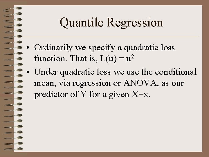 Quantile Regression • Ordinarily we specify a quadratic loss function. That is, L(u) =