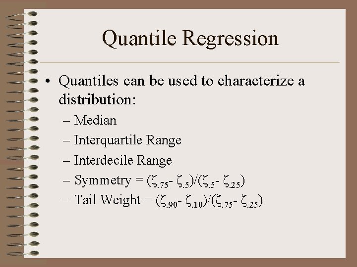 Quantile Regression • Quantiles can be used to characterize a distribution: – Median –