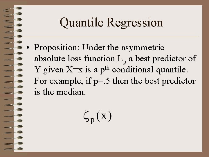 Quantile Regression • Proposition: Under the asymmetric absolute loss function Lp a best predictor