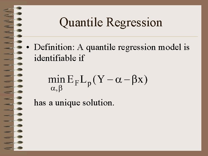 Quantile Regression • Definition: A quantile regression model is identifiable if has a unique