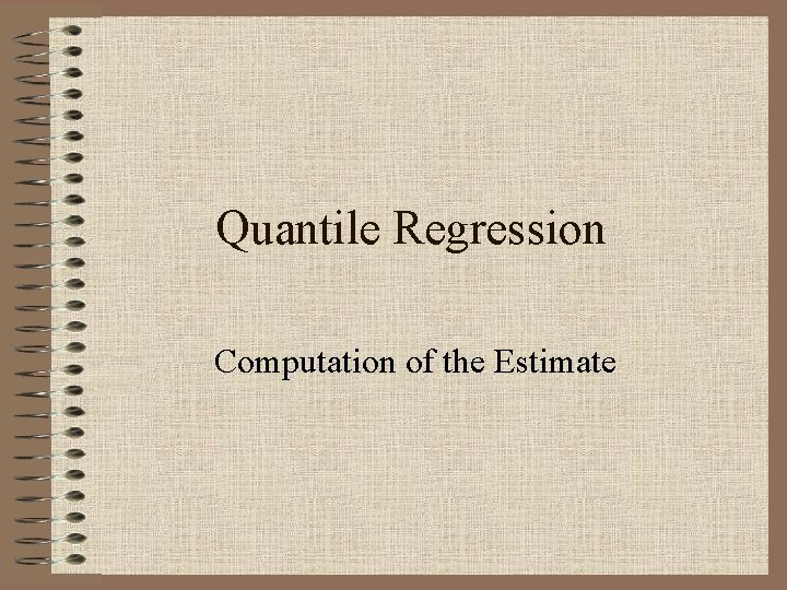 Quantile Regression Computation of the Estimate 