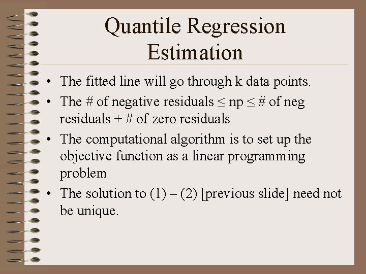Quantile Regression Estimation • The fitted line will go through k data points. •