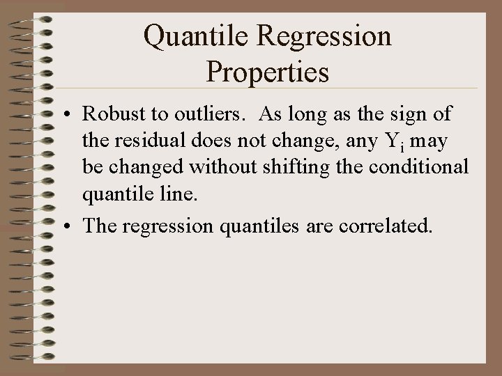 Quantile Regression Properties • Robust to outliers. As long as the sign of the