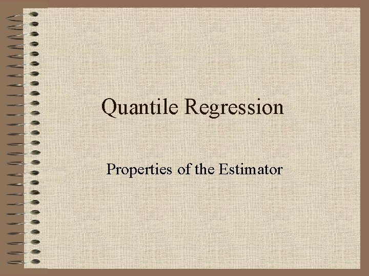 Quantile Regression Properties of the Estimator 