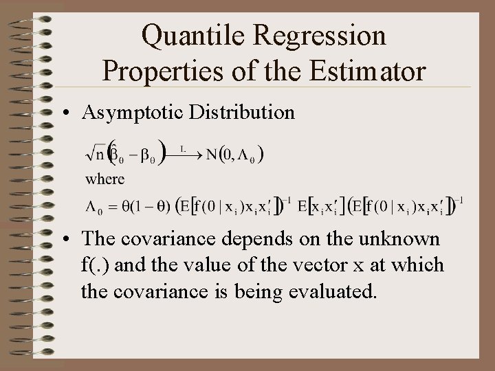 Quantile Regression Properties of the Estimator • Asymptotic Distribution • The covariance depends on