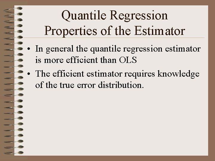 Quantile Regression Properties of the Estimator • In general the quantile regression estimator is