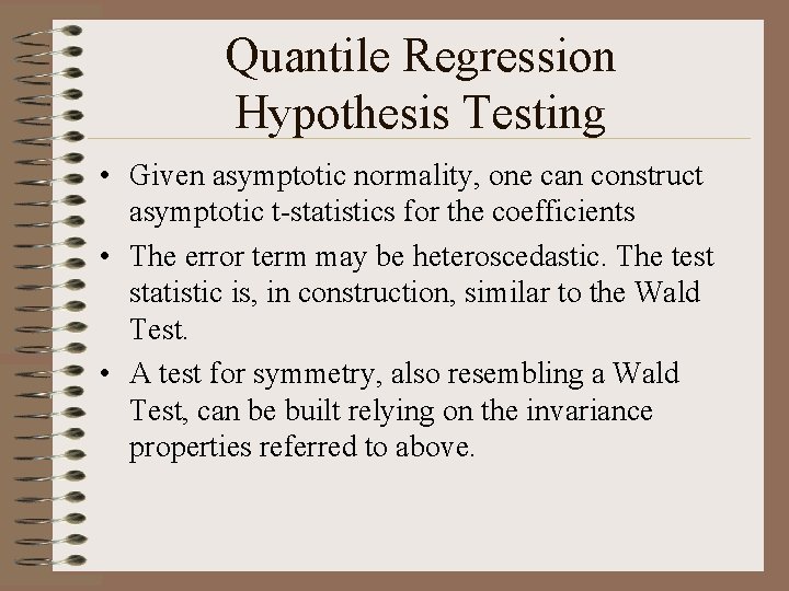 Quantile Regression Hypothesis Testing • Given asymptotic normality, one can construct asymptotic t-statistics for