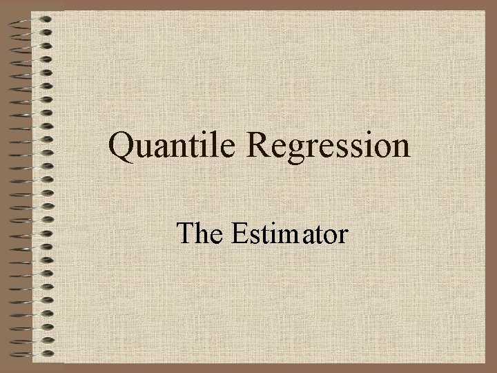Quantile Regression The Estimator 