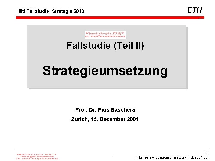 ETH Hilti Fallstudie: Strategie 2010 Fallstudie (Teil II) Strategieumsetzung Prof. Dr. Pius Baschera Zürich,