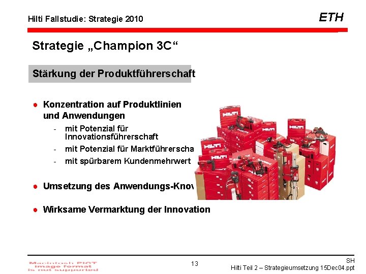 ETH Hilti Fallstudie: Strategie 2010 Strategie „Champion 3 C“ Stärkung der Produktführerschaft ● Konzentration
