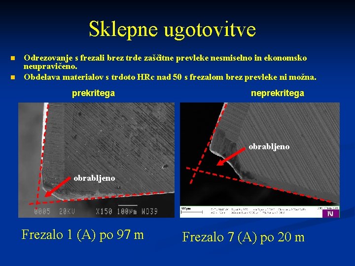 Sklepne ugotovitve n n Odrezovanje s frezali brez trde zaščitne prevleke nesmiselno in ekonomsko