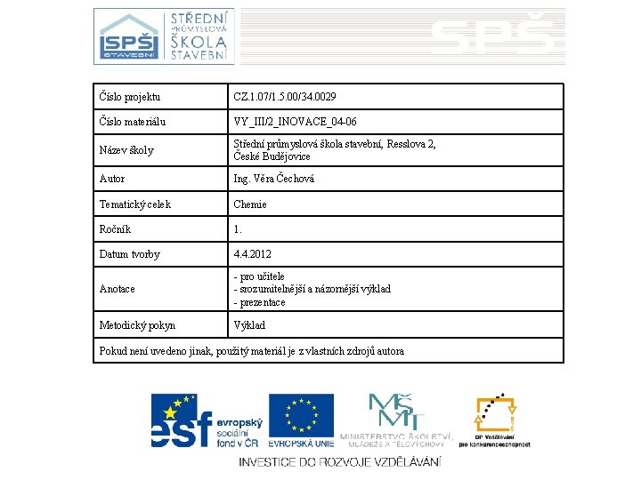 Číslo projektu CZ. 1. 07/1. 5. 00/34. 0029 Číslo materiálu VY_III/2_INOVACE_04 -06 Název školy