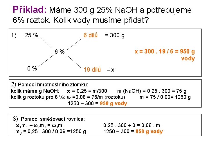 Příklad: Máme 300 g 25% Na. OH a potřebujeme 6% roztok. Kolik vody musíme