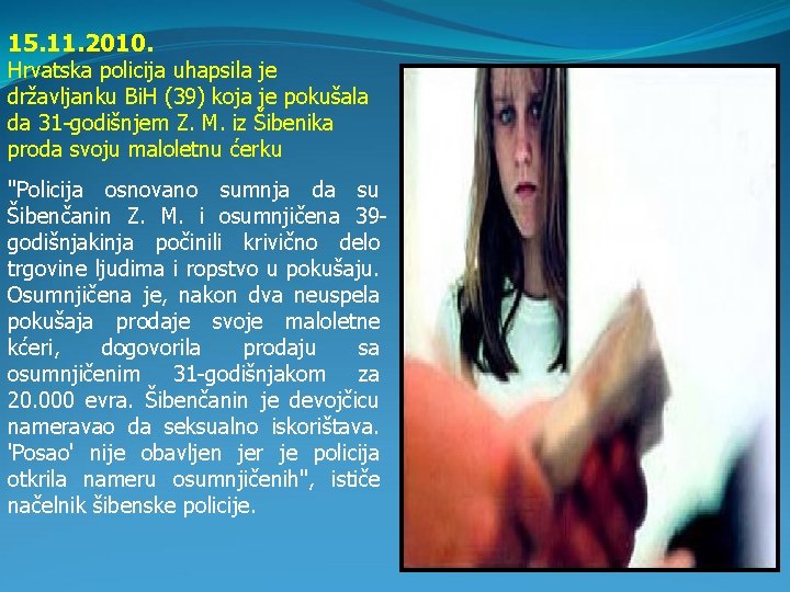 15. 11. 2010. Hrvatska policija uhapsila je državljanku Bi. H (39) koja je pokušala