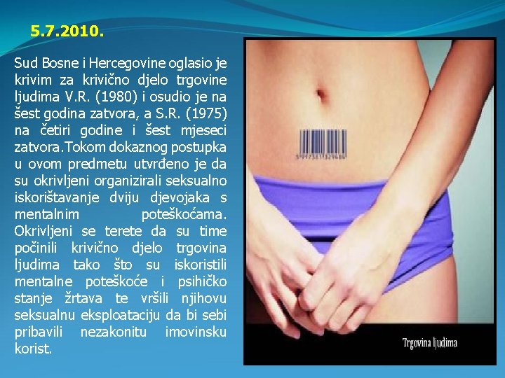 5. 7. 2010. Sud Bosne i Hercegovine oglasio je krivim za krivično djelo trgovine