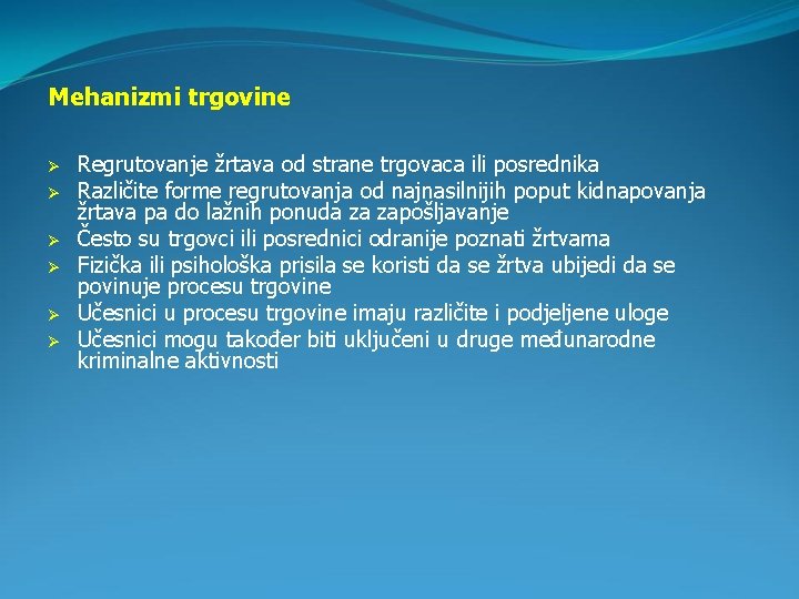 Mehanizmi trgovine Ø Ø Ø Regrutovanje žrtava od strane trgovaca ili posrednika Različite forme