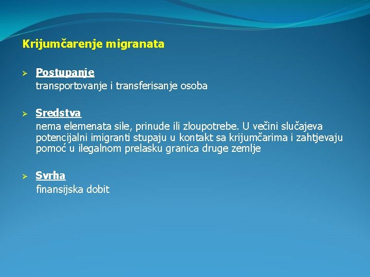 Krijumčarenje migranata Ø Postupanje transportovanje i transferisanje osoba Ø Sredstva nema elemenata sile, prinude