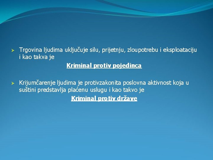 Ø Trgovina ljudima uključuje silu, prijetnju, zloupotrebu i eksploataciju i kao takva je Kriminal