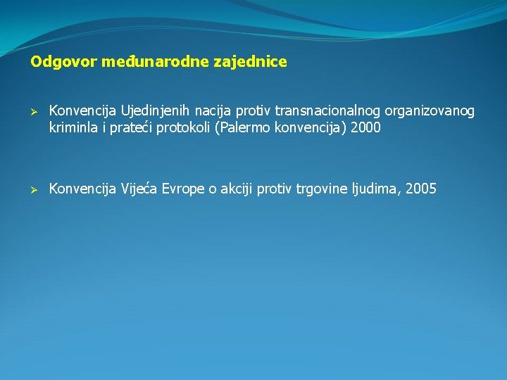 Odgovor međunarodne zajednice Ø Konvencija Ujedinjenih nacija protiv transnacionalnog organizovanog kriminla i prateći protokoli