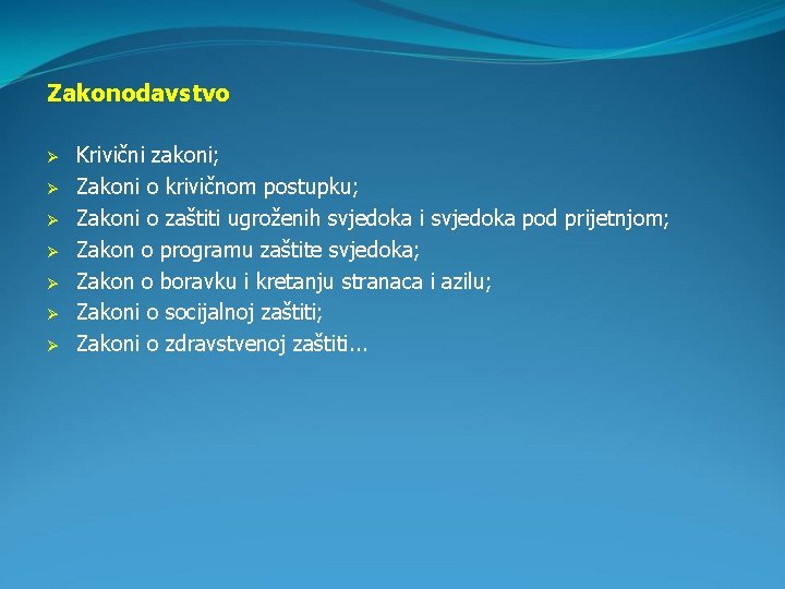 Zakonodavstvo Ø Ø Ø Ø Krivični zakoni; Zakoni o krivičnom postupku; Zakoni o zaštiti